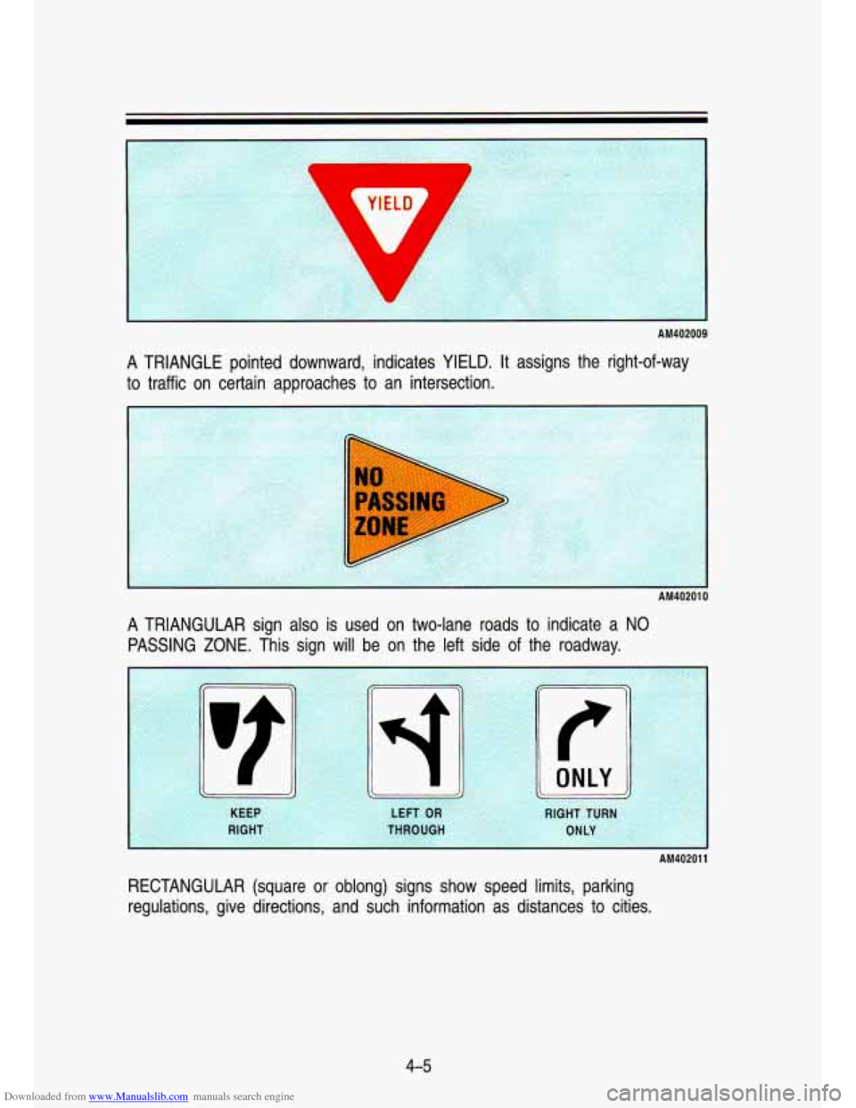 CHEVROLET S10 1993 2.G Owners Manual Downloaded from www.Manualslib.com manuals search engine AM402009 
A  TRIANGLE pointed downward,  indicates  YIELD.  It assigns  the  right-of-way 
to  traffic  on  certain  approaches  to  an  inters