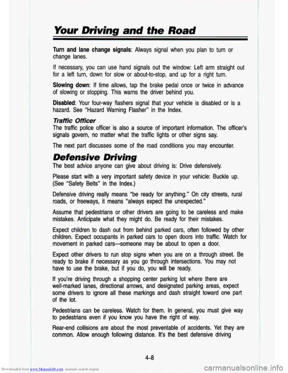 CHEVROLET S10 1993 2.G Owners Manual Downloaded from www.Manualslib.com manuals search engine c. -. .. . 
Your Driving and the Road 
Turn  and  lane  change  signals:  Always  signal  when  you  plan  to  \
turn  or 
change  lanes. 
If n