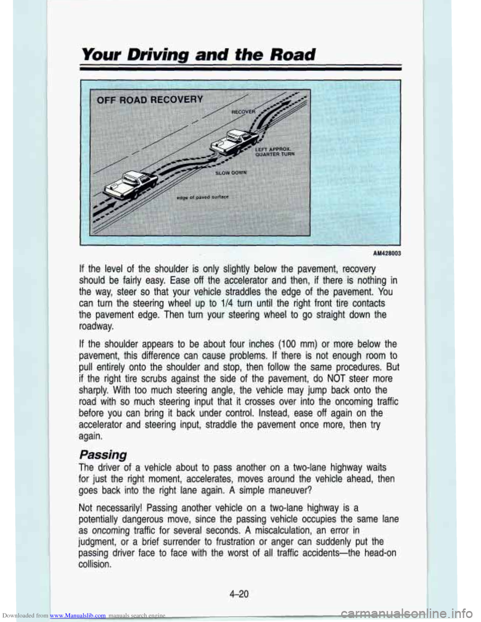 CHEVROLET S10 1993 2.G Owners Manual Downloaded from www.Manualslib.com manuals search engine Your Driving and the Road 
AM428003 
If the  level of the  shoulder  is  only  slightly  below  the  pavement,  recovery 
should  be  fairly  e