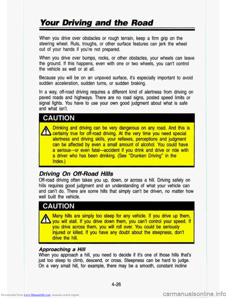 CHEVROLET S10 1993 2.G Owners Manual Downloaded from www.Manualslib.com manuals search engine Your Driving and the Road 
When  you  drive  over  obstacles  or  rough  terrain,  keep  a  firm  g\
rip  on  the 
steering  wheel.  Ruts,  tro