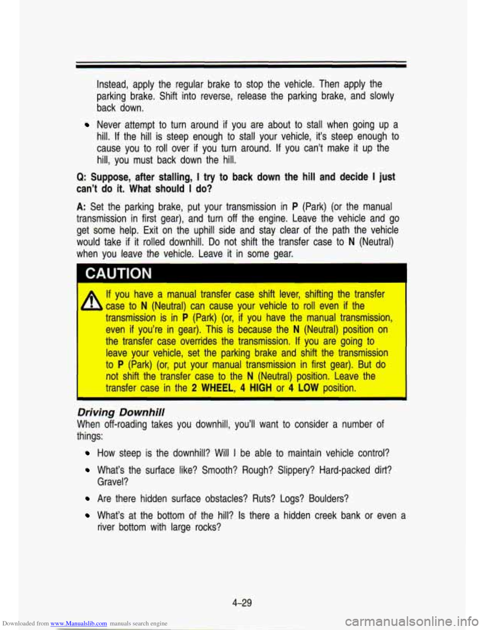 CHEVROLET S10 1993 2.G Owners Manual Downloaded from www.Manualslib.com manuals search engine Instead, apply the regular brake to stop the vehicle. Then apply the
parking brake. Shift into reverse, release the parking br CHEVROLET S10 1993 2.G Owners Manual Downloaded from www.Manualslib.com manuals search engine Instead, apply the regular brake to stop the vehicle. Then apply the
parking brake. Shift into reverse, release the parking br