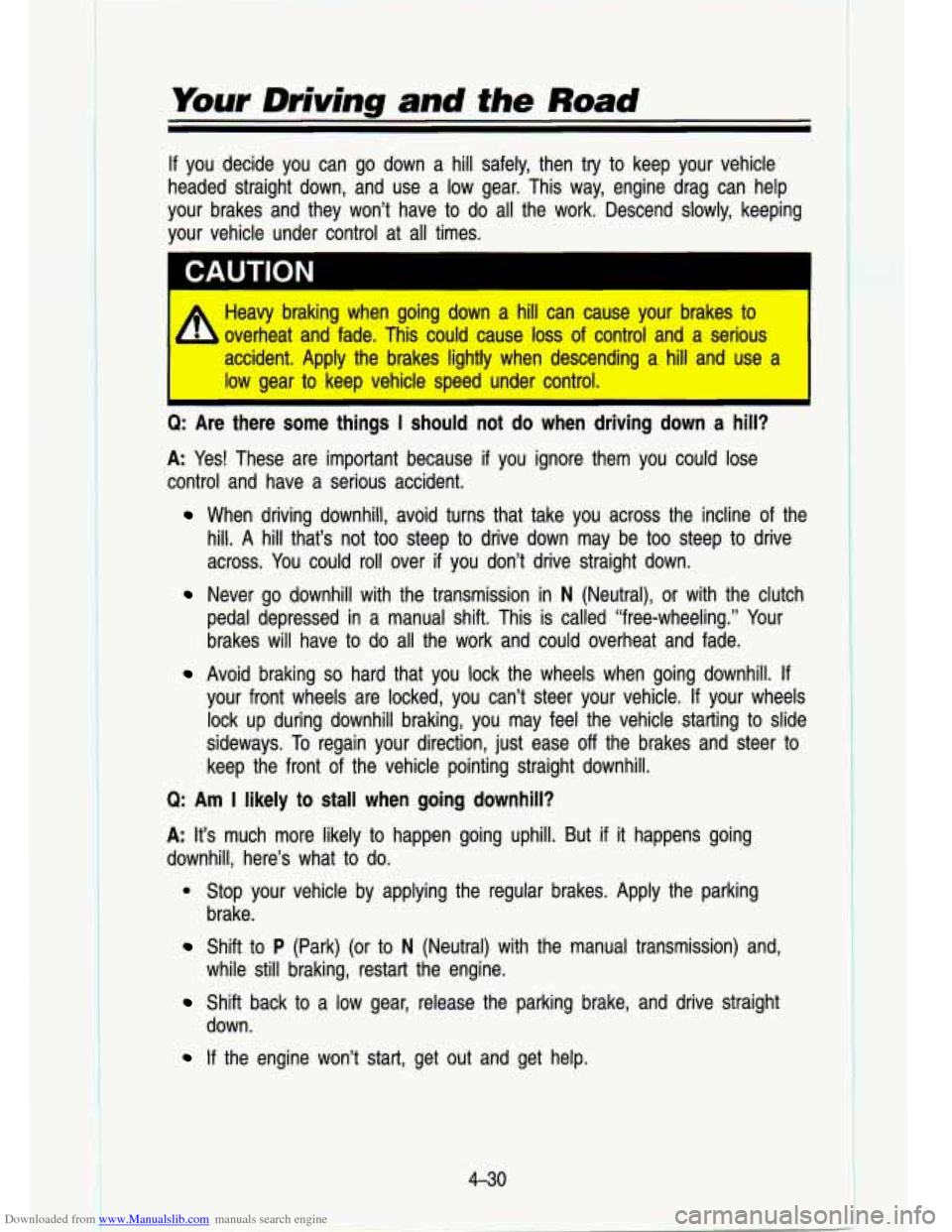 CHEVROLET S10 1993 2.G Owners Manual Downloaded from www.Manualslib.com manuals search engine Your Driving and the Road
If you decide you can go down a hill safely, then try to keep \
your vehicle
headed straight down, CHEVROLET S10 1993 2.G Owners Manual Downloaded from www.Manualslib.com manuals search engine Your Driving and the Road
If you decide you can go down a hill safely, then try to keep \
your vehicle
headed straight down,