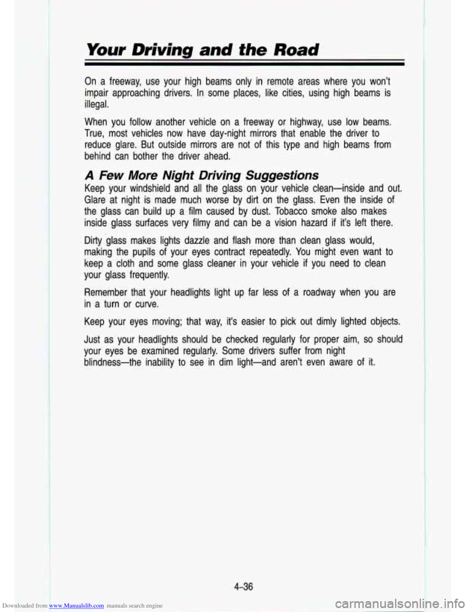 CHEVROLET S10 1993 2.G Owners Manual Downloaded from www.Manualslib.com manuals search engine Your Driving and the Road
On a freeway, use your high beams only in remote areas where you won’t
impair approaching drivers. CHEVROLET S10 1993 2.G Owners Manual Downloaded from www.Manualslib.com manuals search engine Your Driving and the Road
On a freeway, use your high beams only in remote areas where you won’t
impair approaching drivers.