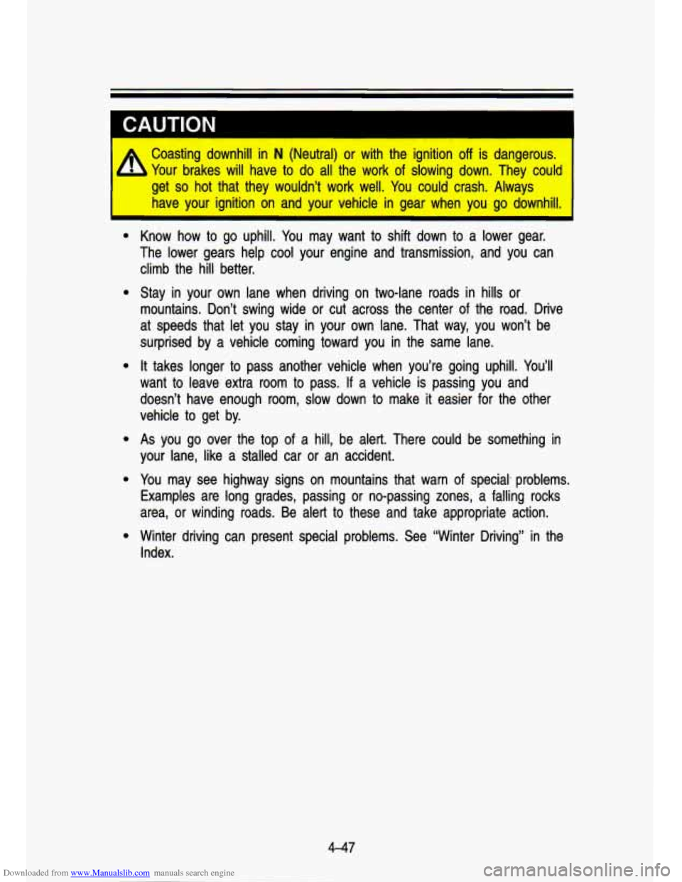 CHEVROLET S10 1993 2.G Owners Manual Downloaded from www.Manualslib.com manuals search engine CAUTION
A Coasting downhill in N (Neutral) or with the ignition off is dangerous. I
2 Your brakes will have to do all the work o CHEVROLET S10 1993 2.G Owners Manual Downloaded from www.Manualslib.com manuals search engine CAUTION
A Coasting downhill in N (Neutral) or with the ignition off is dangerous. I
2 Your brakes will have to do all the work o