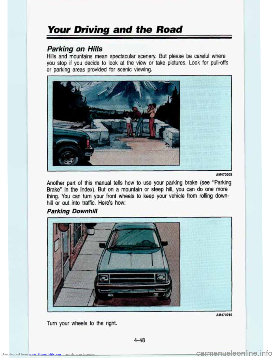 CHEVROLET S10 1993 2.G Owners Manual Downloaded from www.Manualslib.com manuals search engine Your Driving and the Road
Parking on Hills
Hills and mountains mean spectacular scenery. But please be careful where \
you stop
if CHEVROLET S10 1993 2.G Owners Manual Downloaded from www.Manualslib.com manuals search engine Your Driving and the Road
Parking on Hills
Hills and mountains mean spectacular scenery. But please be careful where \
you stop
if