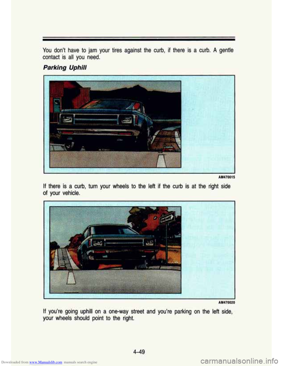 CHEVROLET S10 1993 2.G Owners Manual Downloaded from www.Manualslib.com manuals search engine You don’t have to jam your tires against the curb, if there is a curb. A gentle
contact is all you need.
Parking Uphill
AM4 CHEVROLET S10 1993 2.G Owners Manual Downloaded from www.Manualslib.com manuals search engine You don’t have to jam your tires against the curb, if there is a curb. A gentle
contact is all you need.
Parking Uphill
AM4
