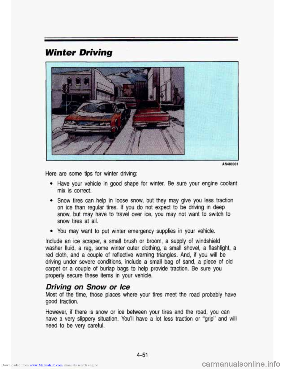 CHEVROLET S10 1993 2.G Owners Manual Downloaded from www.Manualslib.com manuals search engine Winter Driving
AN480001
Here are some tips for winter driving:
Have your vehicle in good shape for winter. Be sure your engin CHEVROLET S10 1993 2.G Owners Manual Downloaded from www.Manualslib.com manuals search engine Winter Driving
AN480001
Here are some tips for winter driving:
Have your vehicle in good shape for winter. Be sure your engin