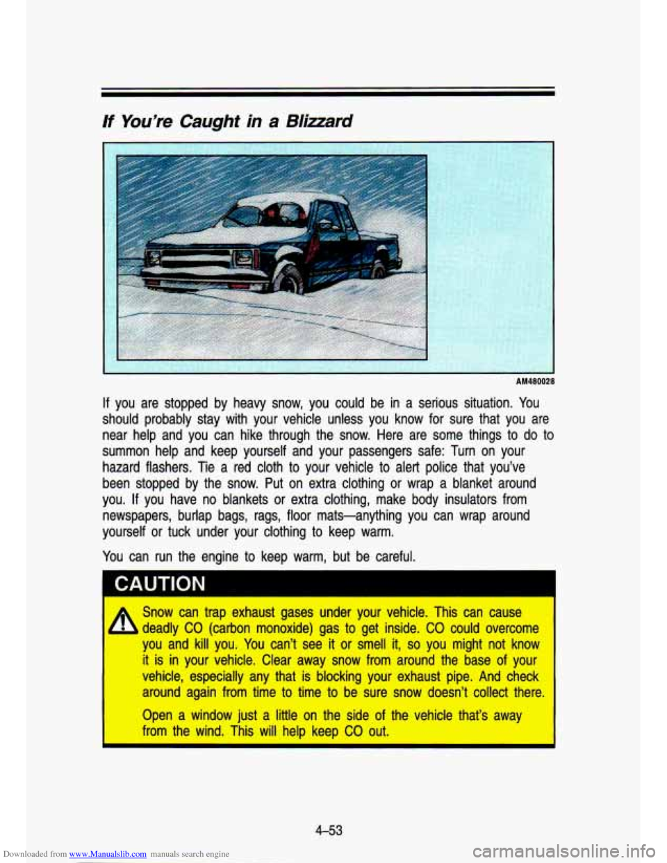 CHEVROLET S10 1993 2.G Owners Manual Downloaded from www.Manualslib.com manuals search engine - I- :_
A1480028
If you are stopped by heavy snow, you could be in a serious sit\
uation. You
should probably stay with your CHEVROLET S10 1993 2.G Owners Manual Downloaded from www.Manualslib.com manuals search engine - I- :_
A1480028
If you are stopped by heavy snow, you could be in a serious sit\
uation. You
should probably stay with your
