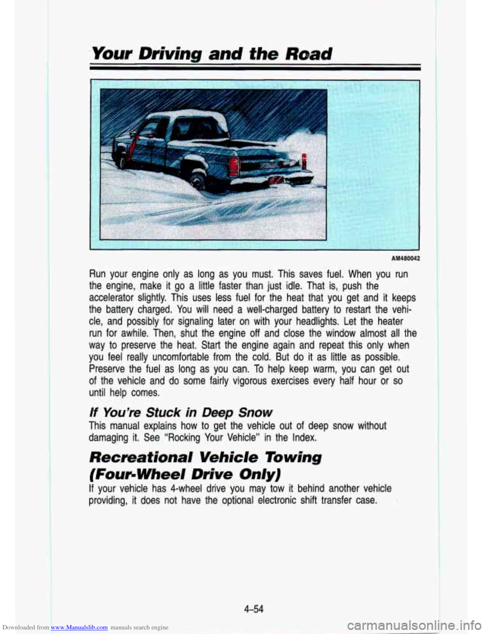 CHEVROLET S10 1993 2.G Owners Manual Downloaded from www.Manualslib.com manuals search engine -.
-.
”, . c.
Your Driving and the Road
-
. ..
..
I>: ”
.,. .,,-.
‘6
AM480042
Run your engine only as long as you must CHEVROLET S10 1993 2.G Owners Manual Downloaded from www.Manualslib.com manuals search engine -.
-.
”, . c.
Your Driving and the Road
-
. ..
..
I>: ”
.,. .,,-.
‘6
AM480042
Run your engine only as long as you must