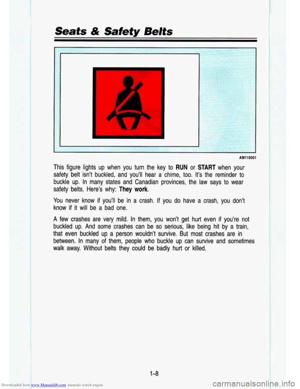 CHEVROLET S10 1993 2.G Owners Manual Downloaded from www.Manualslib.com manuals search engine Seats & Safety Belts 
AM110001 
This  figure  lights up  when  you turn  the key  to RUN or START when  your 
safety  belt  isn’t  buckled,  