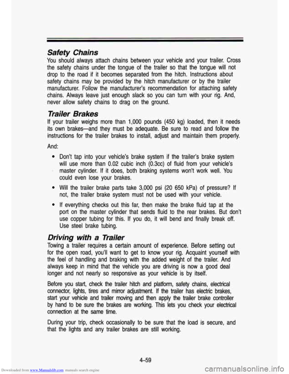 CHEVROLET S10 1993 2.G Owners Manual Downloaded from www.Manualslib.com manuals search engine Safety  Chains 
You should  always  attach  chains  between  your  vehicle  and  your  trail\
er.  Cross 
the  safety  chains  under  the  tong