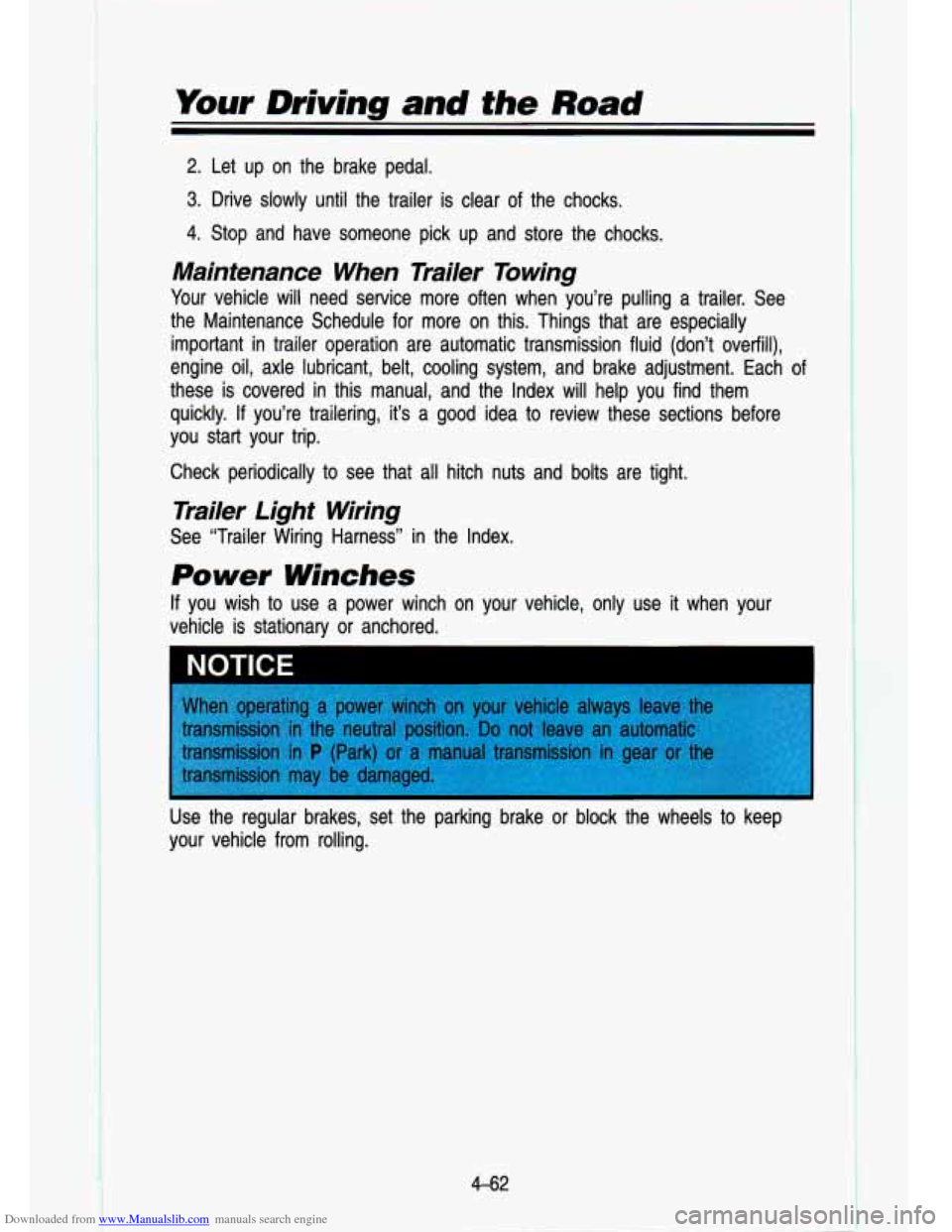 CHEVROLET S10 1993 2.G Owners Manual Downloaded from www.Manualslib.com manuals search engine Your  Driving and the Road 
2. Let up  on  the  brake  pedal. 
3. Drive  slowly  until  the  trailer  is clear  of the  chocks. 
4. Stop  and  