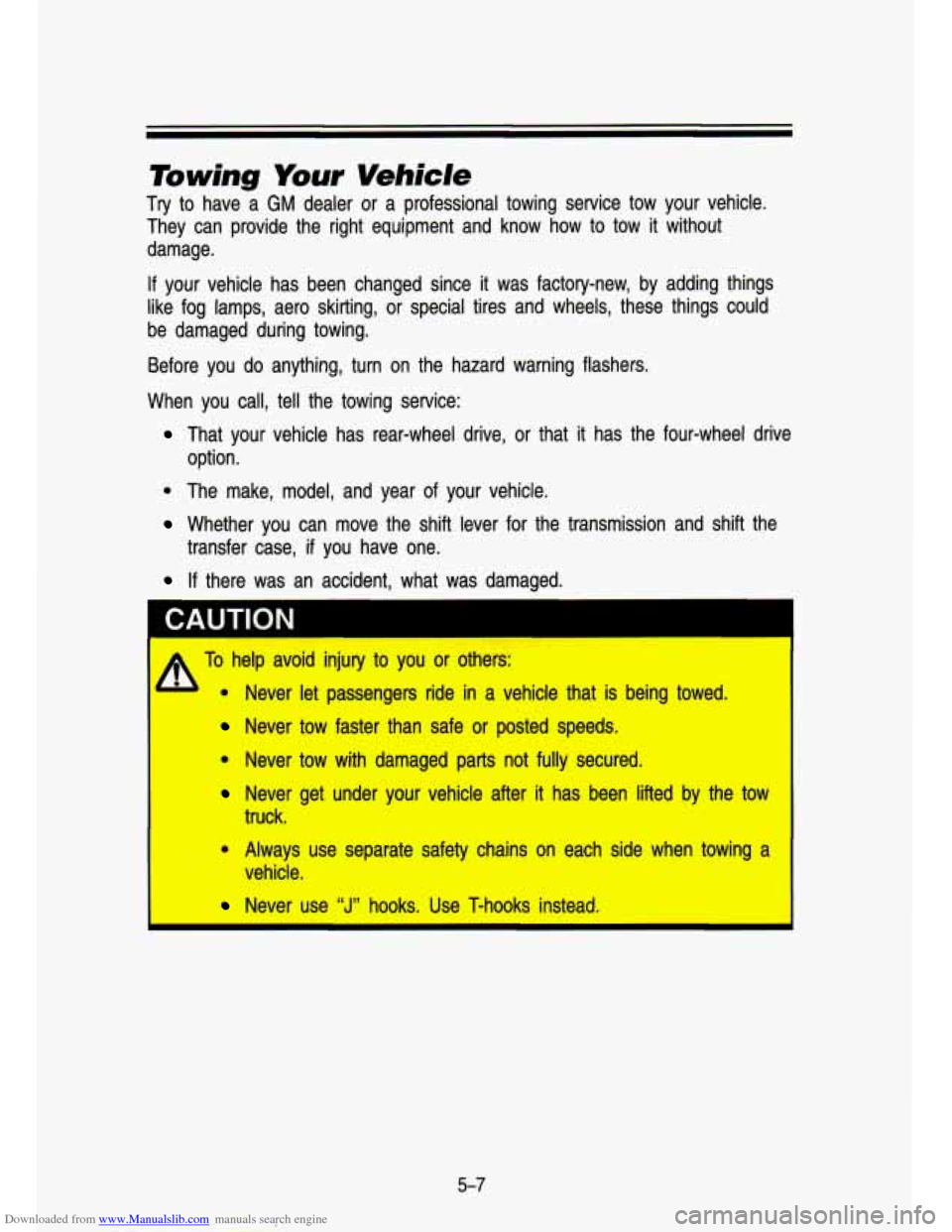 CHEVROLET S10 1993 2.G Owners Manual Downloaded from www.Manualslib.com manuals search engine Towing Your Vehicle
Try to have a GM dealer or a professional towing service tow your vehicle.
They can provide the right equip CHEVROLET S10 1993 2.G Owners Manual Downloaded from www.Manualslib.com manuals search engine Towing Your Vehicle
Try to have a GM dealer or a professional towing service tow your vehicle.
They can provide the right equip