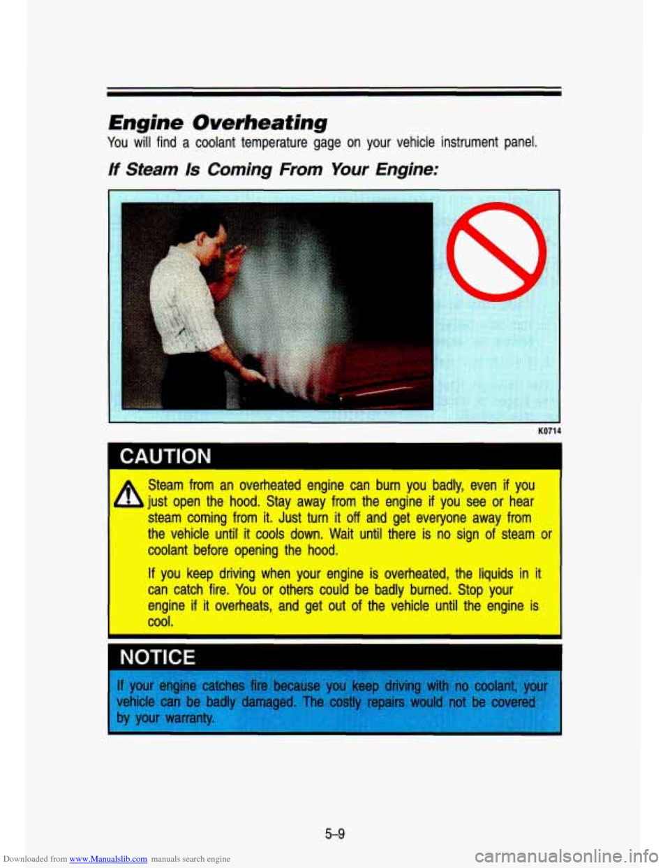 CHEVROLET S10 1993 2.G Owners Manual Downloaded from www.Manualslib.com manuals search engine Engine Overheating
You will find a coolant temperature gage on your vehicle inslrument panel.
If Steam IS Coming From Your Engine CHEVROLET S10 1993 2.G Owners Manual Downloaded from www.Manualslib.com manuals search engine Engine Overheating
You will find a coolant temperature gage on your vehicle inslrument panel.
If Steam IS Coming From Your Engine