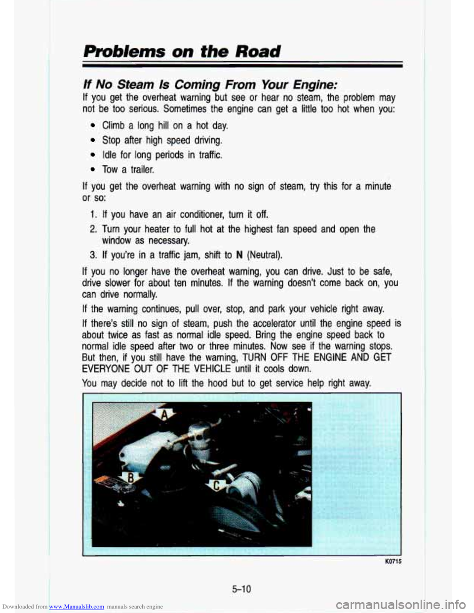 CHEVROLET S10 1993 2.G Owners Manual Downloaded from www.Manualslib.com manuals search engine Problems on the Road 
If No Steam Is Coming  From  Your  Engine: 
If you  get  the  overheat  warning  but  see or hear  no  steam,  the  probl