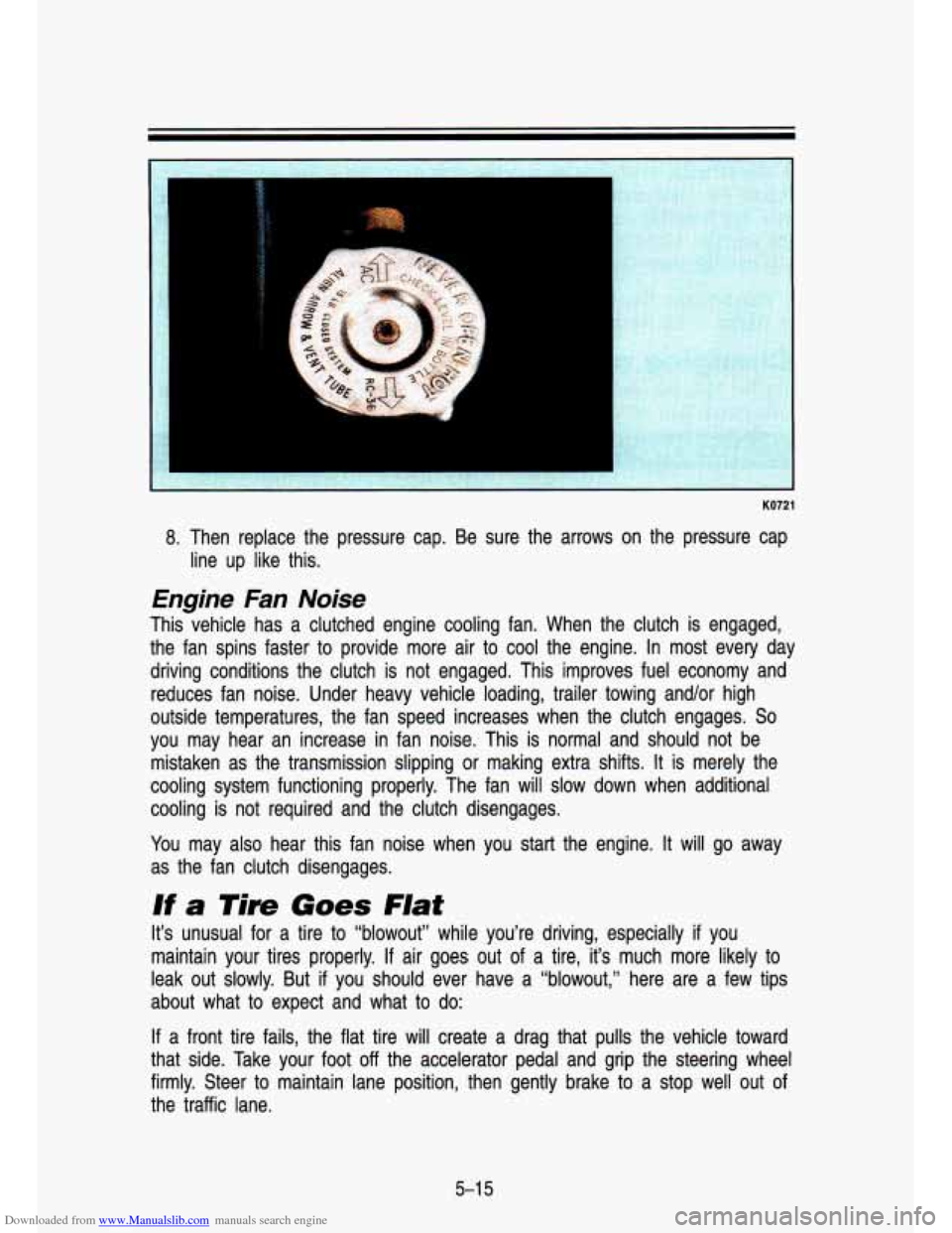 CHEVROLET S10 1993 2.G Owners Manual Downloaded from www.Manualslib.com manuals search engine KO721 
8. Then  replace  the  pressure  cap.  Be  sure  the  arrows  on  the  pres\
sure  cap line  up  like  this. 
Engine  Fan  Noise 
This  