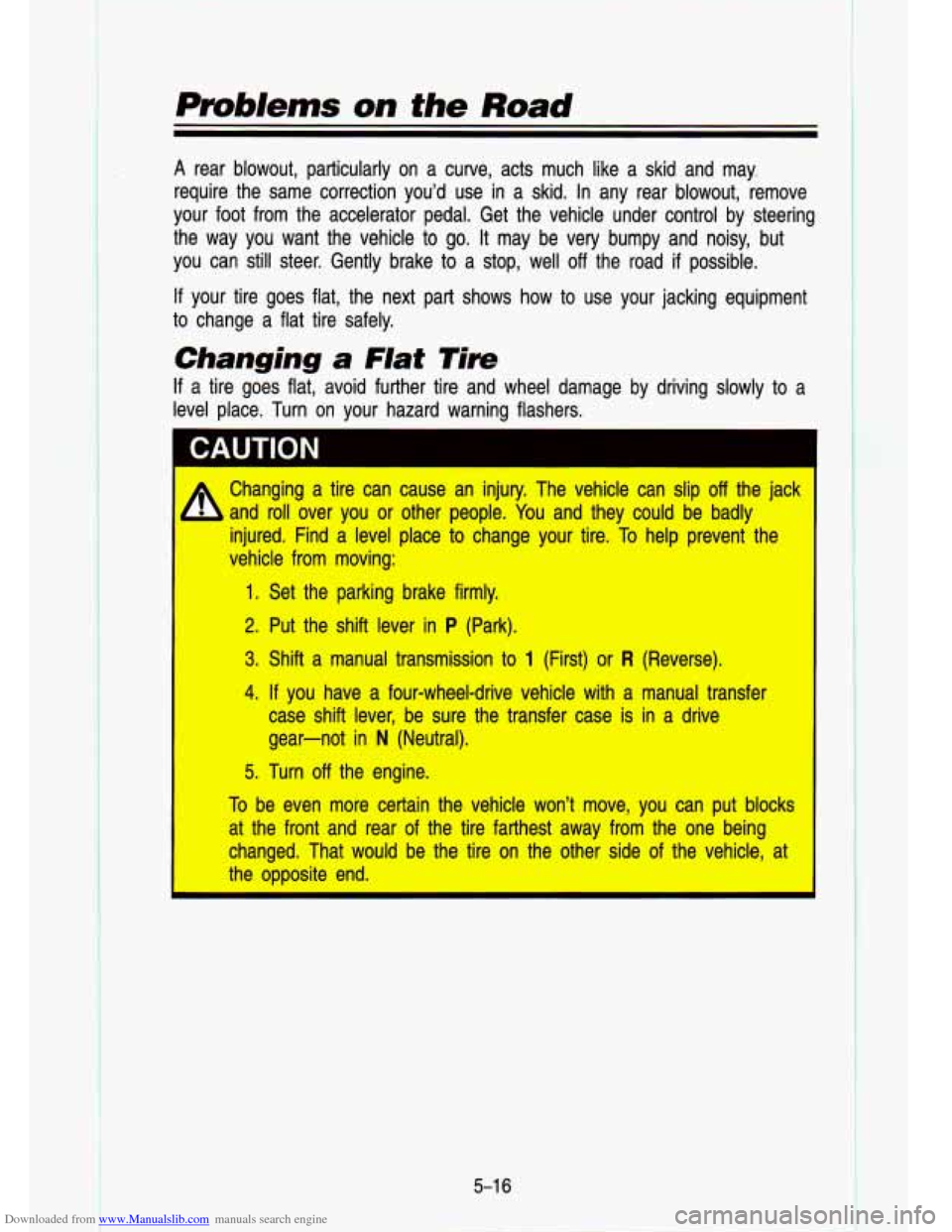 CHEVROLET S10 1993 2.G Owners Manual Downloaded from www.Manualslib.com manuals search engine Problems on the Road 
A rear  blowout,  particularly  on a curve,  acts  much  like  a skid  and  may, 
require  the  same  correction  youd  