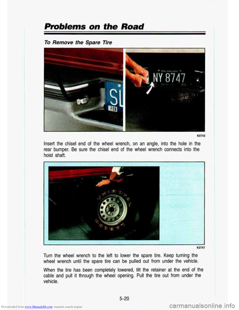 CHEVROLET S10 1993 2.G Owners Manual Downloaded from www.Manualslib.com manuals search engine Ppob/ems on the Road 
r 
To Remove the Spare  Tire 
L 
KO745 
Insert  the  chisel  end of the  wheel  wrench,  on  an  angle,  into  the  hole 