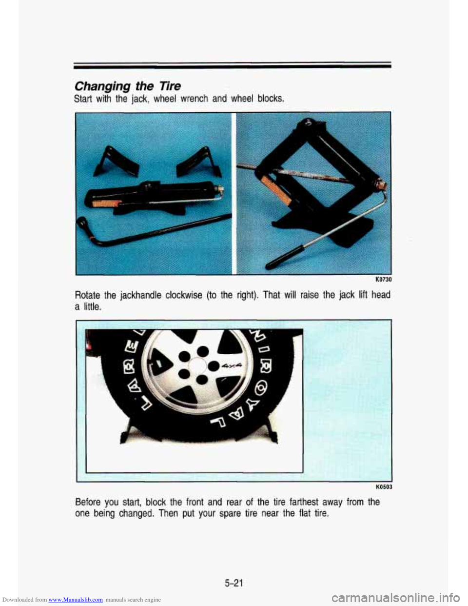 CHEVROLET S10 1993 2.G Owners Manual Downloaded from www.Manualslib.com manuals search engine Changing  the  Tire 
Start  with  the  jack,  wheel  wrench  and  wheel  blocks. Rotate  the  jackhandle  clockwise  (to  the  right).  That,  