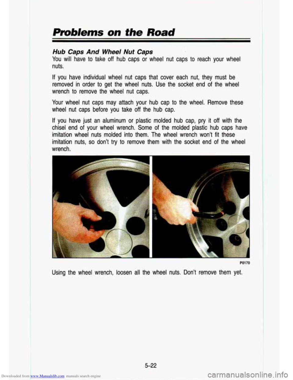 CHEVROLET S10 1993 2.G Owners Manual Downloaded from www.Manualslib.com manuals search engine Pmb/ems on the Road 
Hub Caps And Wheel Nut Caps 
You will  have  to  take off hub  caps  or  wheel  nut  caps  to  reach  your  wheel 
nuts. 
