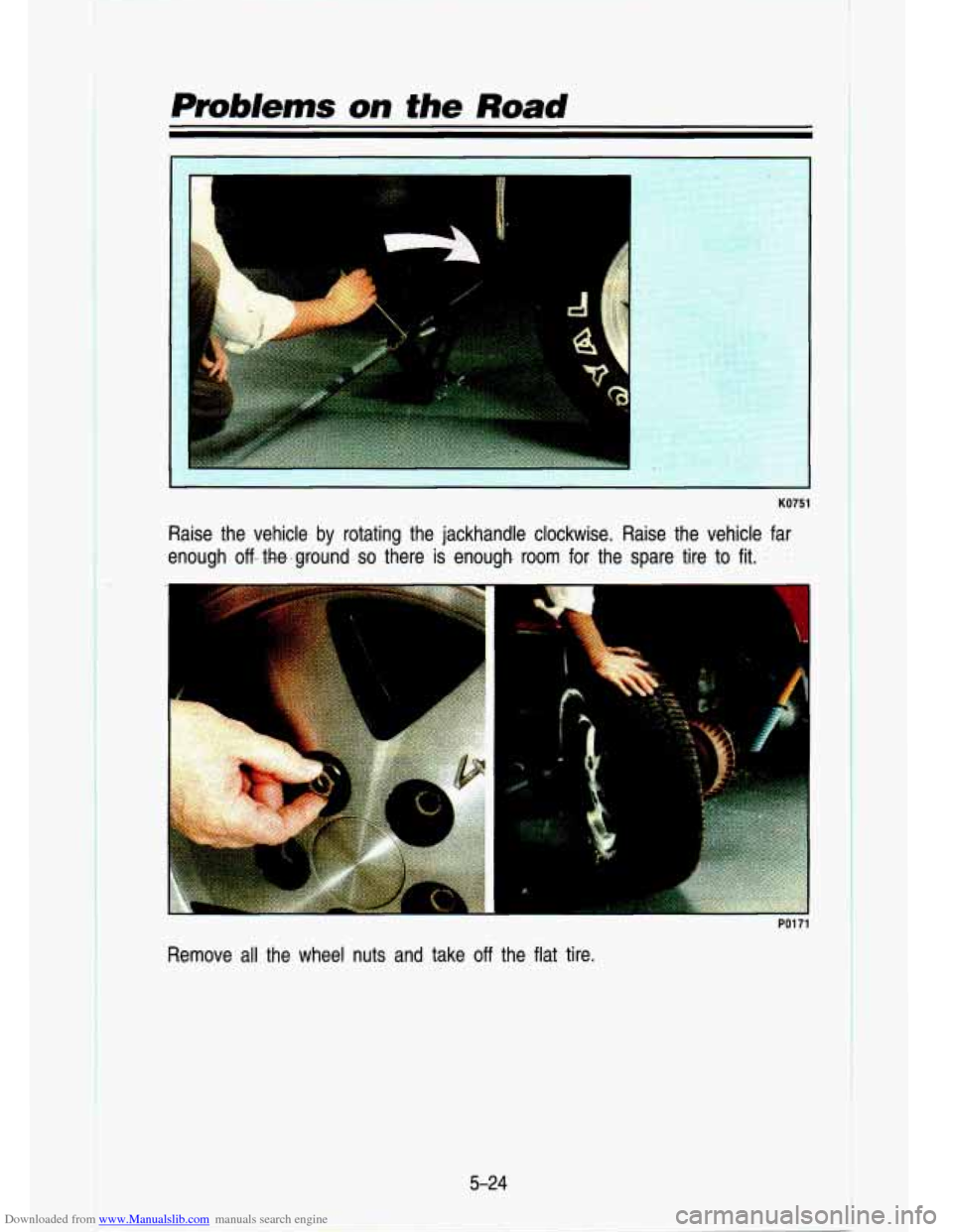 CHEVROLET S10 1993 2.G Owners Manual Downloaded from www.Manualslib.com manuals search engine Problems on the Road 
KO751 
Raise  the  vehicle by rotating  the  jackhandle  clockwise. Raise the  vehicle  far 
enough  off--hke.-ground 
so