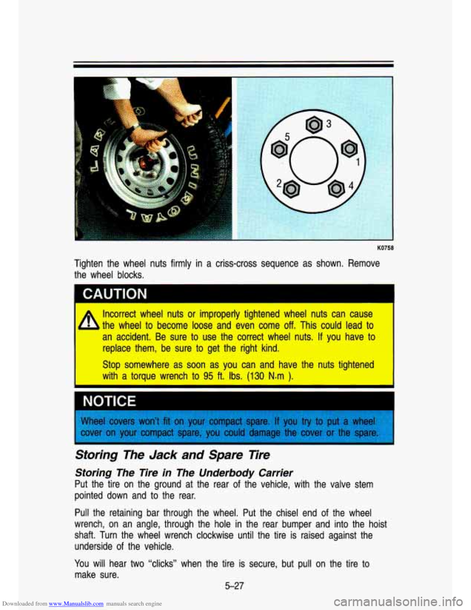 CHEVROLET S10 1993 2.G Owners Manual Downloaded from www.Manualslib.com manuals search engine 1 
I 
KO758 
Tighten  the  wheel  nuts  firmly in a  criss-cross  sequence  as  shown.  Remove 
the  wheel  blocks. 
A 
Incorrect  wheel  nuts 