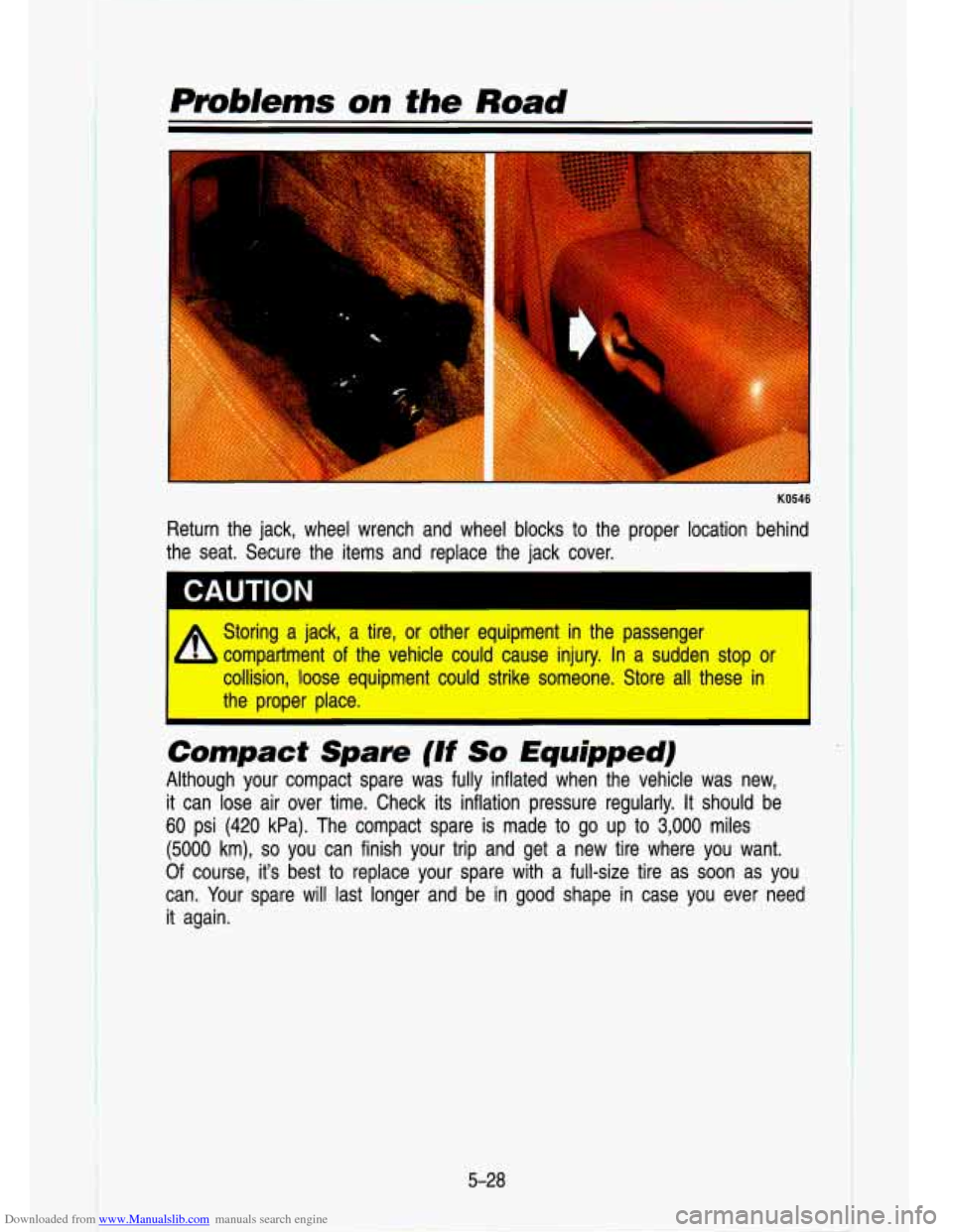 CHEVROLET S10 1993 2.G Owners Manual Downloaded from www.Manualslib.com manuals search engine Problenrs on the Road 
KO546 
Return  the  jack,  wheel  wrench  and  wheel  blocks  to  the  proper  \
location  behind 
the  seat.  Secure  t