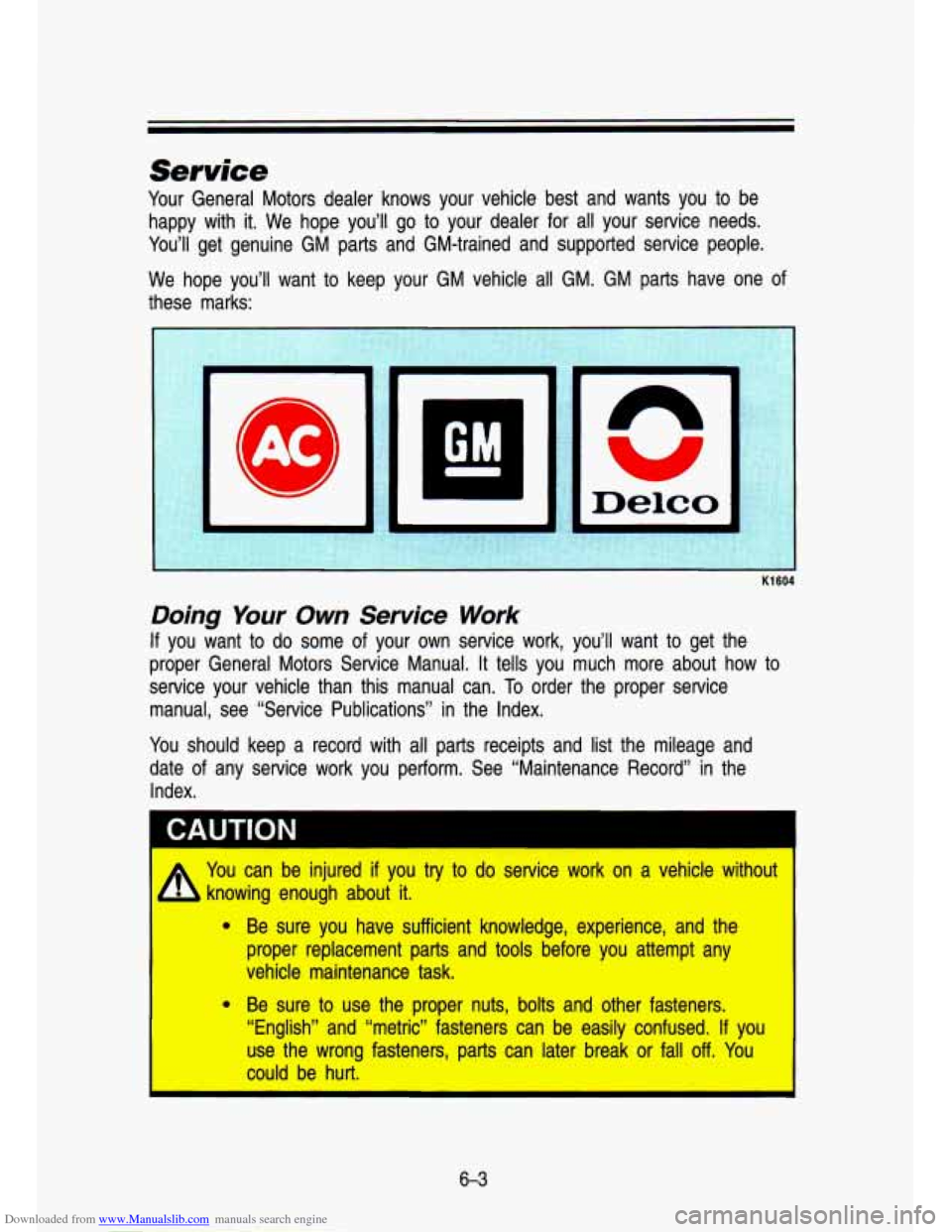CHEVROLET S10 1993 2.G Owners Manual Downloaded from www.Manualslib.com manuals search engine Service 
Your General  Motors  dealer  knows  your  vehicle  best  and  wants  you  to\
  be 
happy  with  it.  We  hope  you’ll  go  to your