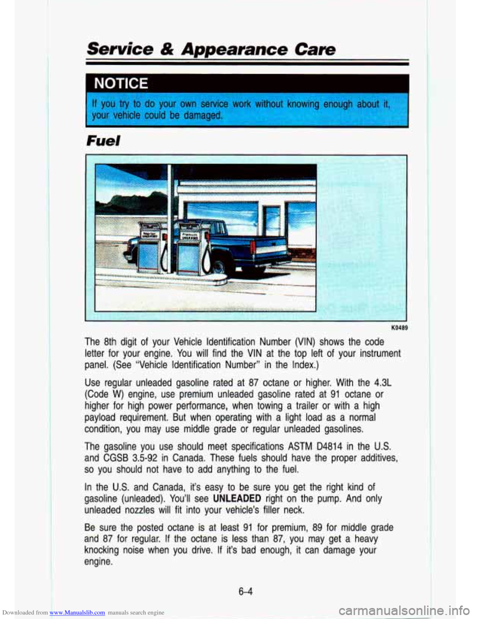 CHEVROLET S10 1993 2.G Owners Manual Downloaded from www.Manualslib.com manuals search engine Service & Appearance Care 
1 you  try  to do your own service work  without  knowing  enough abol 
OUI ehicle could be  damaged. 
Fuel 
6-4   