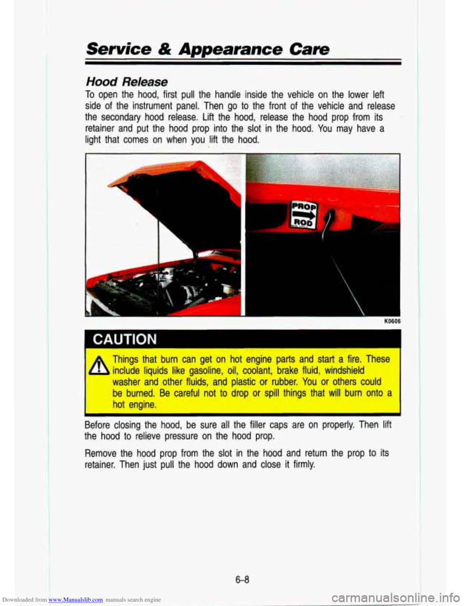 CHEVROLET S10 1993 2.G Owners Manual Downloaded from www.Manualslib.com manuals search engine Service & Appearance Care 
Hood Release 
To open  the  hood,  first  pull  the  handle  inside  the  vehicle  on  th\
e  lower  left 
side  of 