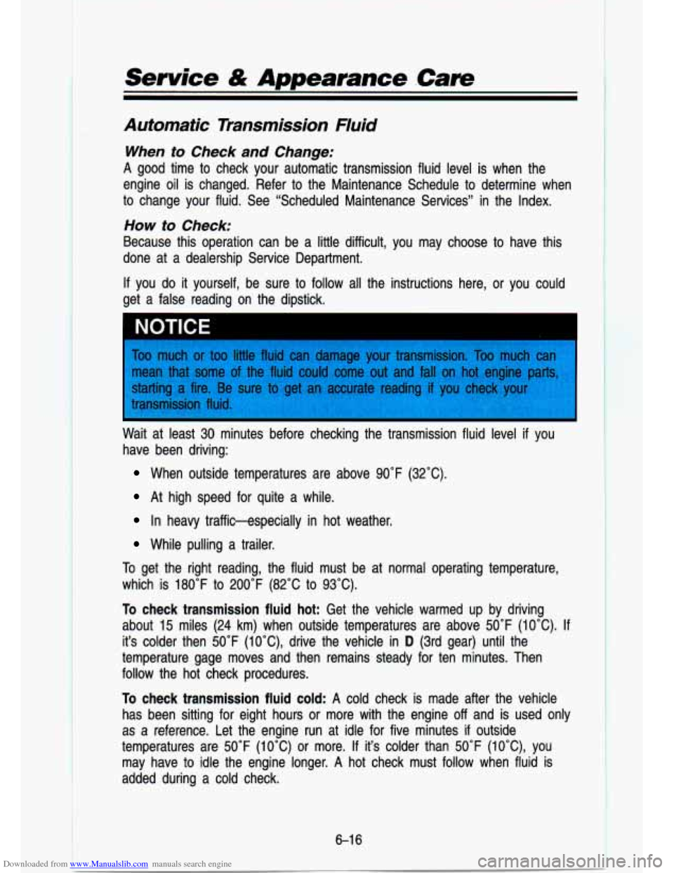 CHEVROLET S10 1993 2.G Owners Manual Downloaded from www.Manualslib.com manuals search engine Service & Appearance Care 
Automatic  Transmission  Fluid 
When to Check  and  Change: 
A good  time  to  check  your  automatic  transmission 