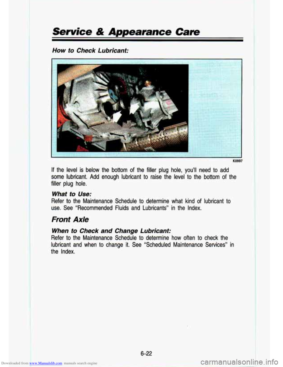 CHEVROLET S10 1993 2.G Owners Manual Downloaded from www.Manualslib.com manuals search engine .. . 
.- .. . ,- 
_. . 
Service & Appearance Care 
How to  Check  Lubricant: 
I- 
- KO997 
If the level  is below  the  bottom  of  the  filler