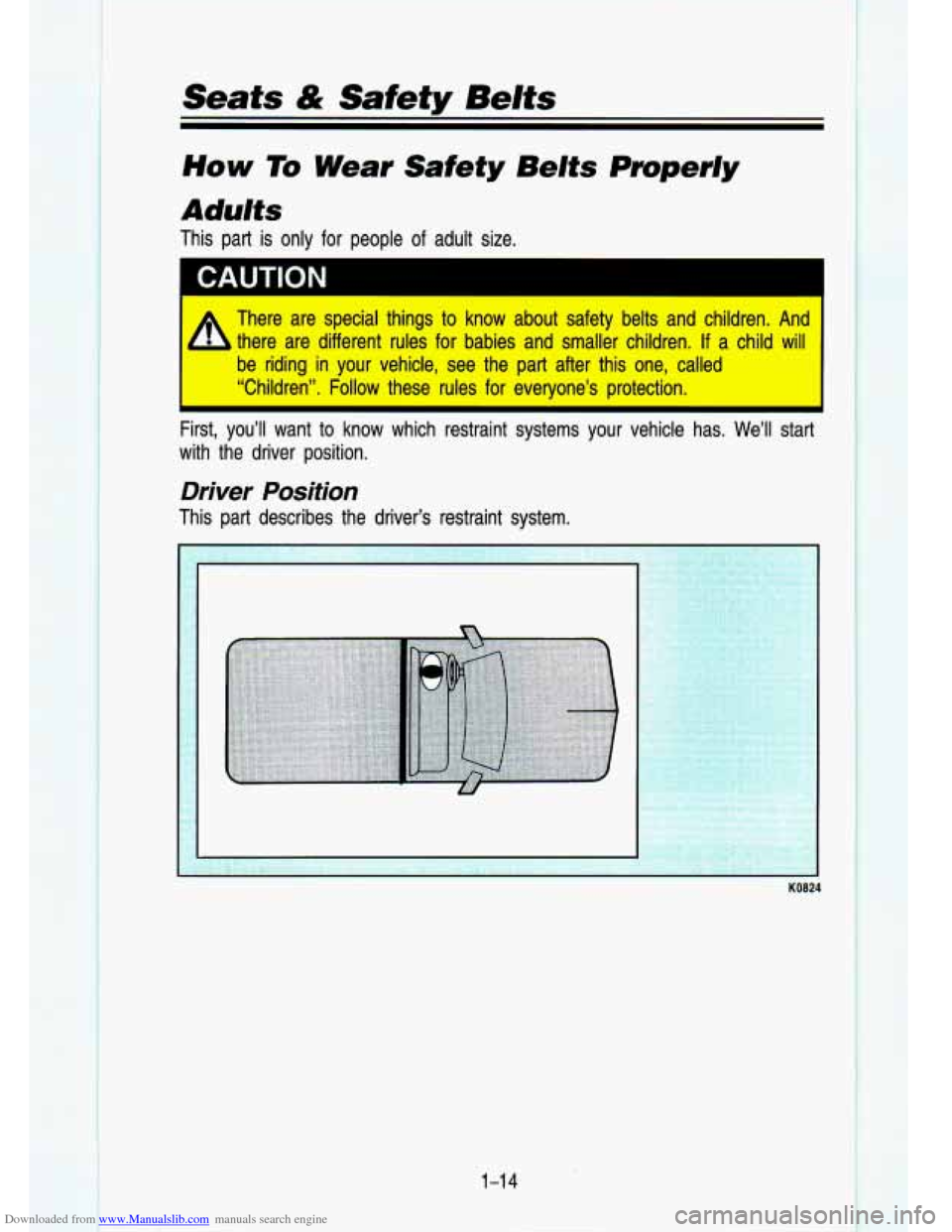 CHEVROLET S10 1993 2.G Owners Manual Downloaded from www.Manualslib.com manuals search engine Seats & Safety Belts
How To Wear Safety Belts Properly
Adults
This part is only for people of adult size.
There are special thin CHEVROLET S10 1993 2.G Owners Manual Downloaded from www.Manualslib.com manuals search engine Seats & Safety Belts
How To Wear Safety Belts Properly
Adults
This part is only for people of adult size.
There are special thin