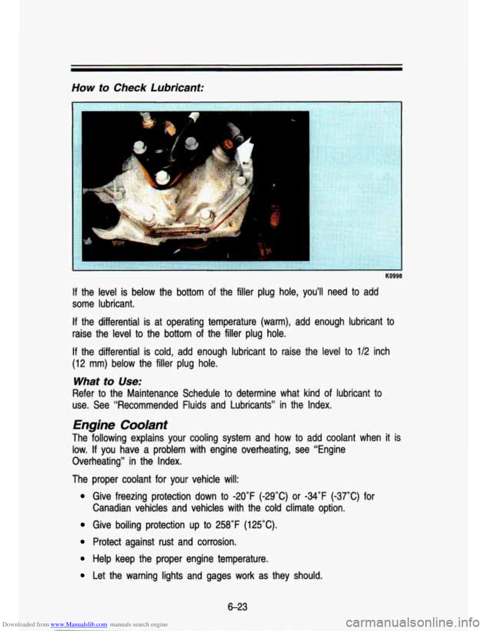 CHEVROLET S10 1993 2.G Owners Manual Downloaded from www.Manualslib.com manuals search engine How to Check  Lubricant: 
i I 
KO998 
If the  level  is  below  the  bottom  of the  filler  plug  hole,  you’ll  need to add 
some  lubrican