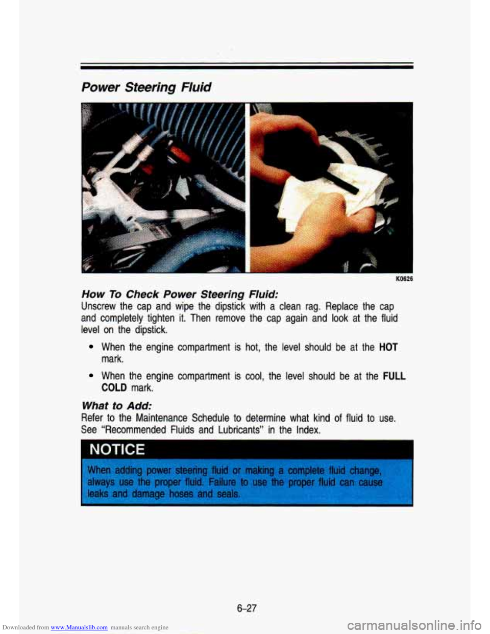 CHEVROLET S10 1993 2.G Owners Manual Downloaded from www.Manualslib.com manuals search engine Power  Steering  Fluid 
How To Check  Power  Steering  Fluid: 
Unscrew  the  cap  and  wipe  the  dipstick  with  a  clean  rag.  Repla\
ce  th