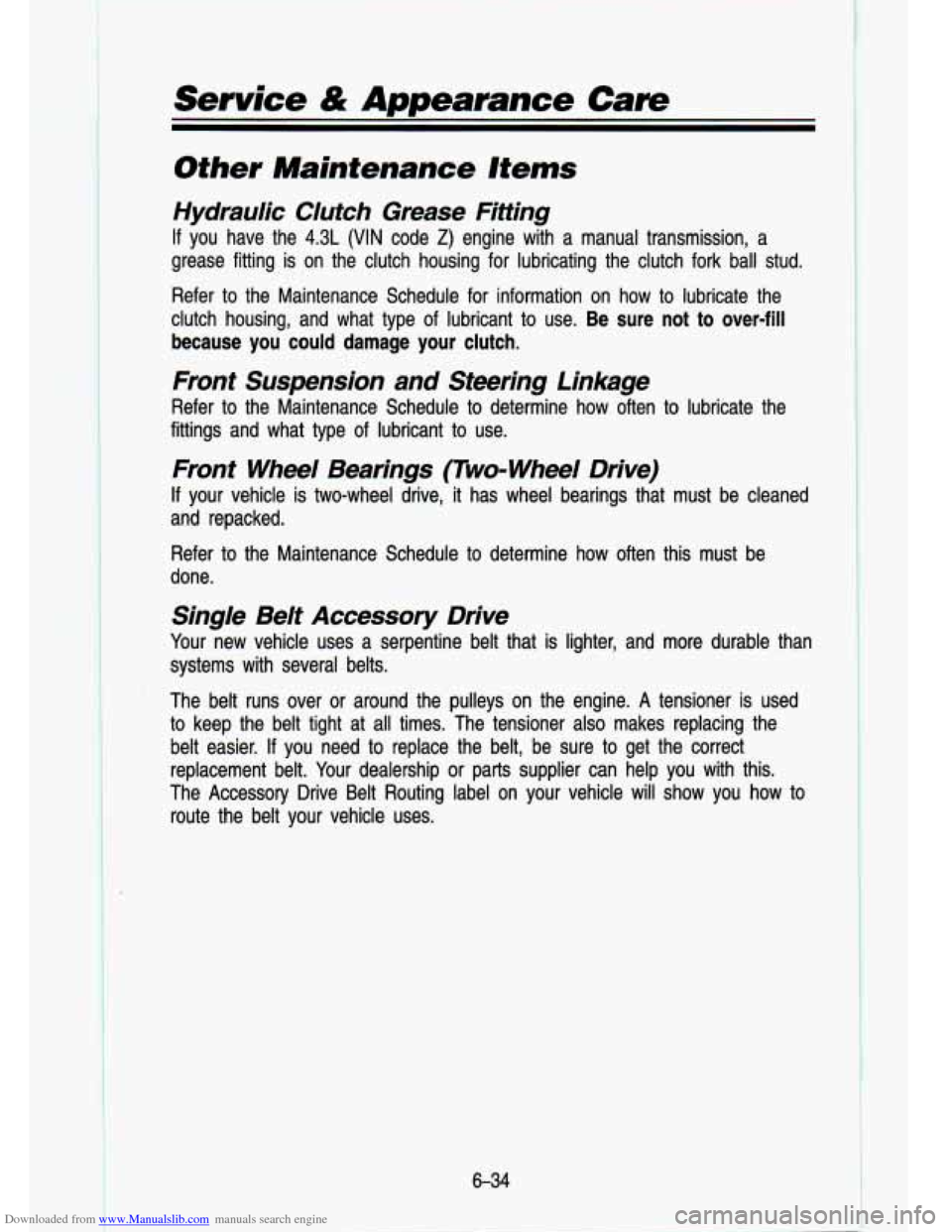 CHEVROLET S10 1993 2.G Owners Manual Downloaded from www.Manualslib.com manuals search engine Service & Appearance Care
Other Maintenance Items
Hydraulic Clutch Grease Fitting
If you have the 4.3L (VIN code Z) engine with a m CHEVROLET S10 1993 2.G Owners Manual Downloaded from www.Manualslib.com manuals search engine Service & Appearance Care
Other Maintenance Items
Hydraulic Clutch Grease Fitting
If you have the 4.3L (VIN code Z) engine with a m