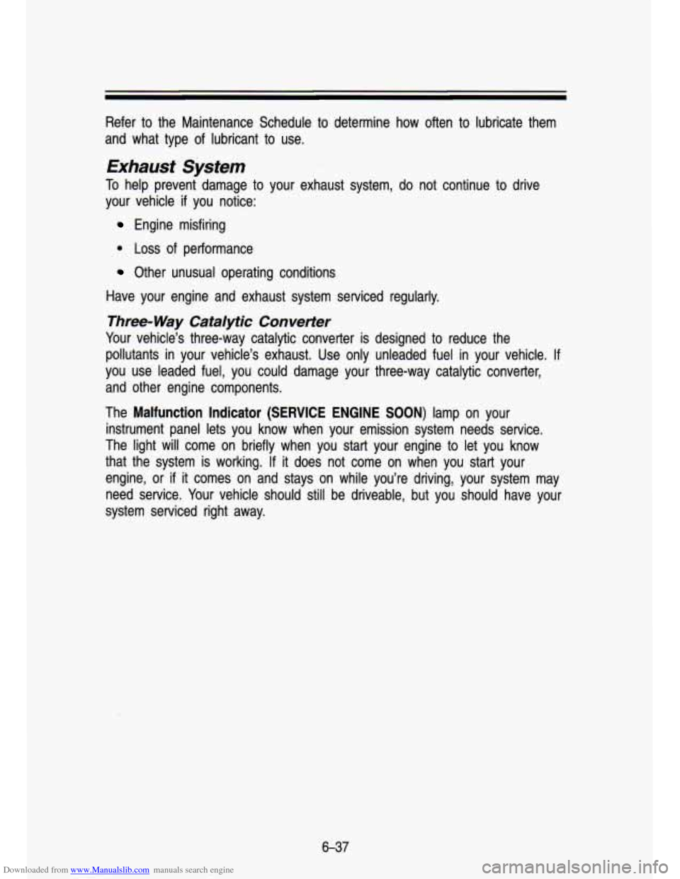 CHEVROLET S10 1993 2.G Owners Manual Downloaded from www.Manualslib.com manuals search engine Refer to the Maintenance Schedule to determine how often to lubricate them
and what type
of lubricant to use.
Exhaust System
To CHEVROLET S10 1993 2.G Owners Manual Downloaded from www.Manualslib.com manuals search engine Refer to the Maintenance Schedule to determine how often to lubricate them
and what type
of lubricant to use.
Exhaust System
To