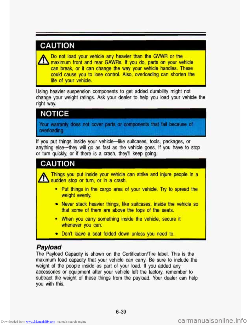 CHEVROLET S10 1993 2.G Owners Manual Downloaded from www.Manualslib.com manuals search engine I I
CAUTION
Do not load your vehidle any heavier than tRle GVWR or tlhe
maximum
front and rear GAWRs. If you do, parts on your vehic CHEVROLET S10 1993 2.G Owners Manual Downloaded from www.Manualslib.com manuals search engine I I
CAUTION
Do not load your vehidle any heavier than tRle GVWR or tlhe
maximum
front and rear GAWRs. If you do, parts on your vehic