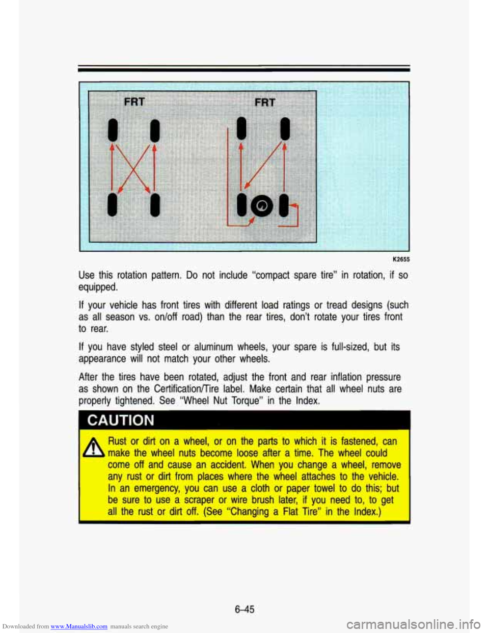 CHEVROLET S10 1993 2.G Owners Manual Downloaded from www.Manualslib.com manuals search engine K2655
Use this rotation pattern. Do not include “compact spare tire” in rotation, if so
equipped.
If your vehicle has front t CHEVROLET S10 1993 2.G Owners Manual Downloaded from www.Manualslib.com manuals search engine K2655
Use this rotation pattern. Do not include “compact spare tire” in rotation, if so
equipped.
If your vehicle has front t
