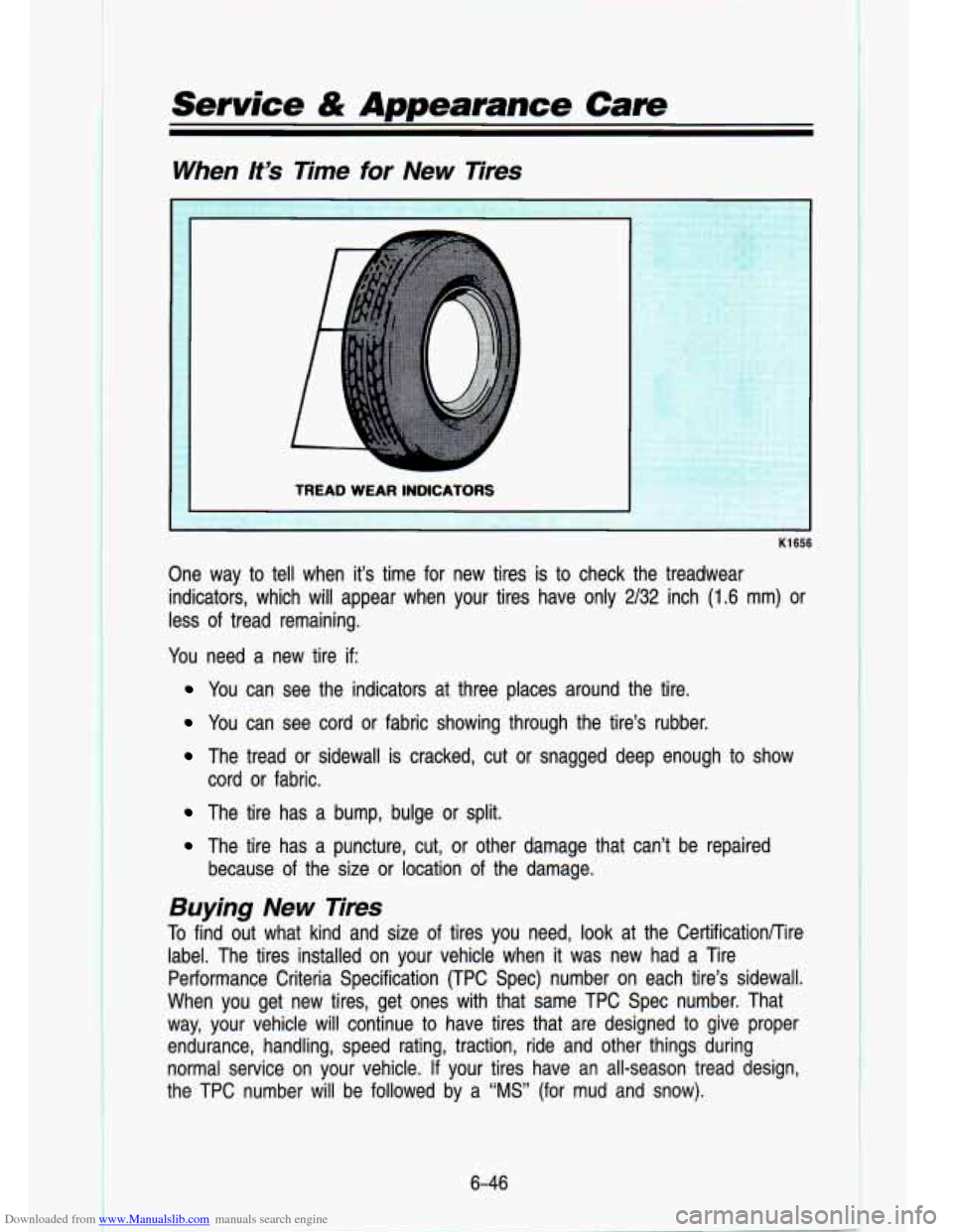 CHEVROLET S10 1993 2.G Owners Manual Downloaded from www.Manualslib.com manuals search engine Service & Appearance Care
When It’s Time for New Tires
K1656
One way to tell when it’s time for new tires is to check the tre CHEVROLET S10 1993 2.G Owners Manual Downloaded from www.Manualslib.com manuals search engine Service & Appearance Care
When It’s Time for New Tires
K1656
One way to tell when it’s time for new tires is to check the tre