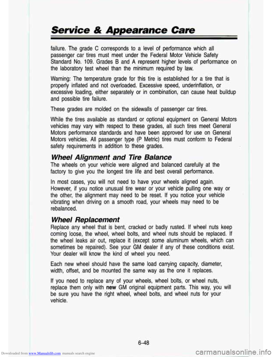 CHEVROLET S10 1993 2.G Owners Manual Downloaded from www.Manualslib.com manuals search engine Service & Appearance Care
failure. The grade C corresponds to a level of performance which all
passenger car tires must meet under CHEVROLET S10 1993 2.G Owners Manual Downloaded from www.Manualslib.com manuals search engine Service & Appearance Care
failure. The grade C corresponds to a level of performance which all
passenger car tires must meet under