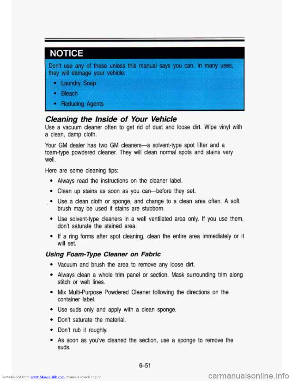 CHEVROLET S10 1993 2.G Owners Manual Downloaded from www.Manualslib.com manuals search engine NOTICE
Cleaning the Inside of Your Vehicle
Use a vacuum cleaner often to get rid of dust and loose dirt. Wipe vinyl with
a cl CHEVROLET S10 1993 2.G Owners Manual Downloaded from www.Manualslib.com manuals search engine NOTICE
Cleaning the Inside of Your Vehicle
Use a vacuum cleaner often to get rid of dust and loose dirt. Wipe vinyl with
a cl