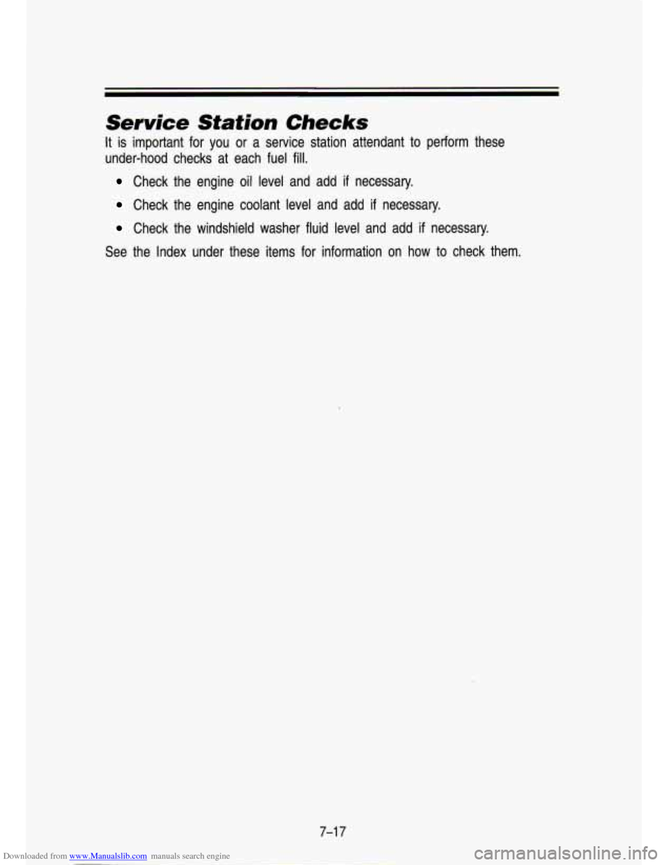 CHEVROLET S10 1993 2.G Owners Manual Downloaded from www.Manualslib.com manuals search engine Service  Station  Checks 
It is  important  for  you  or  a  service  station  attendant  to perform  these 
under-hood  checks  at  each  fuel