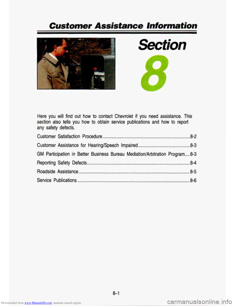 CHEVROLET S10 1993 2.G Owners Manual Downloaded from www.Manualslib.com manuals search engine Customer Assistance information 
Section 
Here  you  will  find  out  how  to  contact  Chevrolet  if  you  need  \
assistance.  This 
section 