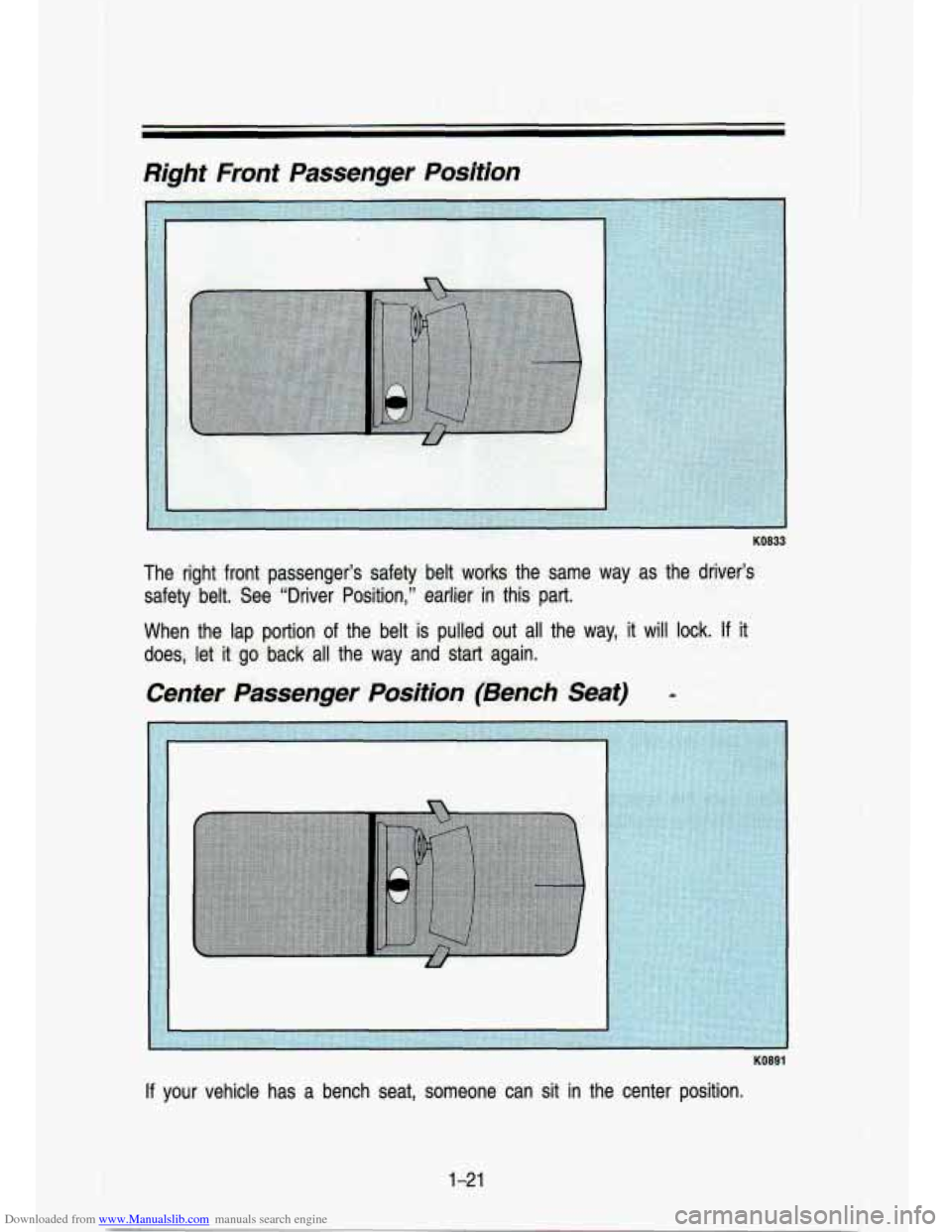 CHEVROLET S10 1993 2.G Owners Guide Downloaded from www.Manualslib.com manuals search engine KO833 
The  right  front  passengers  safety  belt  works  the  same  way as the  drivers 
safety  belt.  See  "Driver  Position,"  earlier  