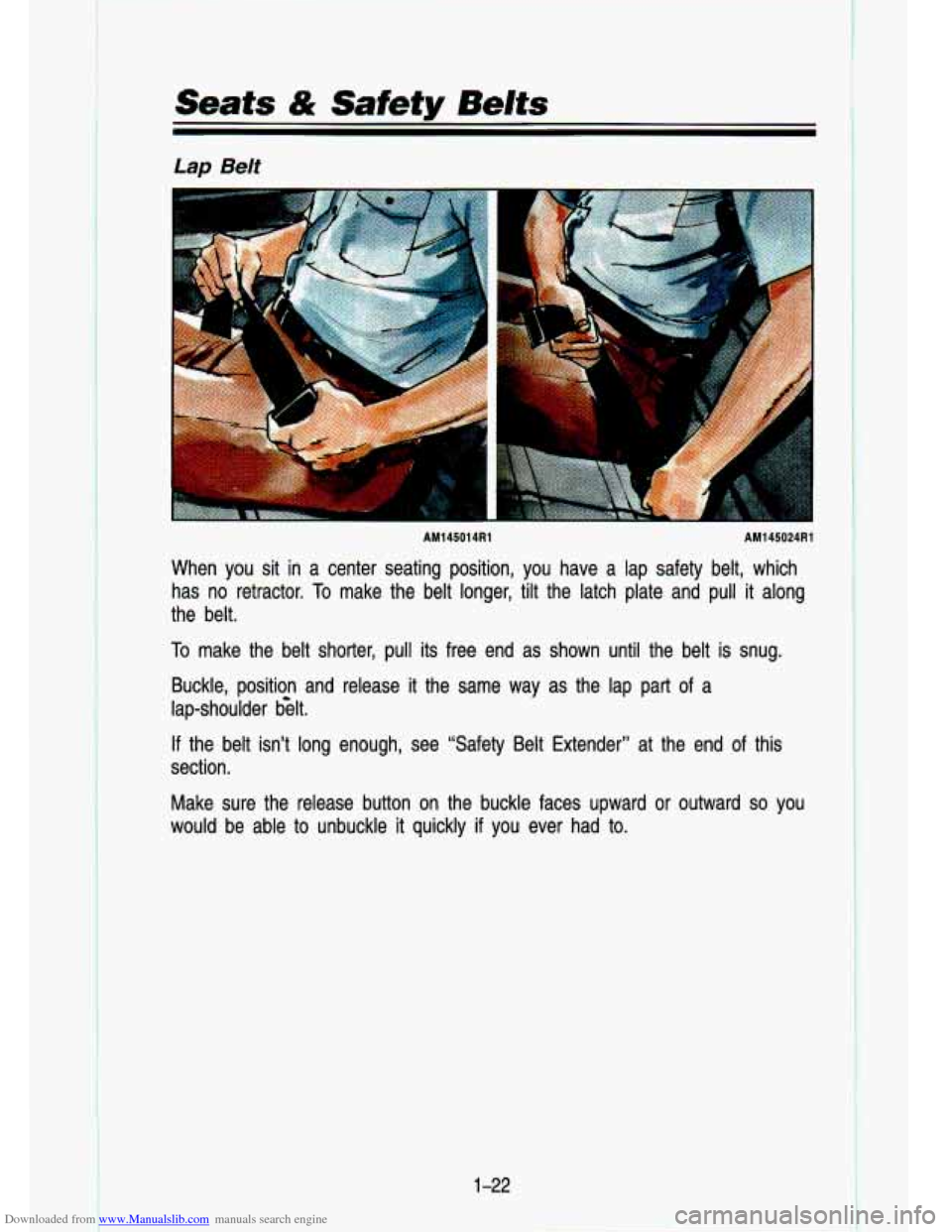 CHEVROLET S10 1993 2.G Owners Guide Downloaded from www.Manualslib.com manuals search engine Seats & Safety Belts 
Lap Belt 
AM145014Rl  AMl45024Rl 
When  you  sit  in a center  seating  position,  you  have  a lap  safety  belt,  which
