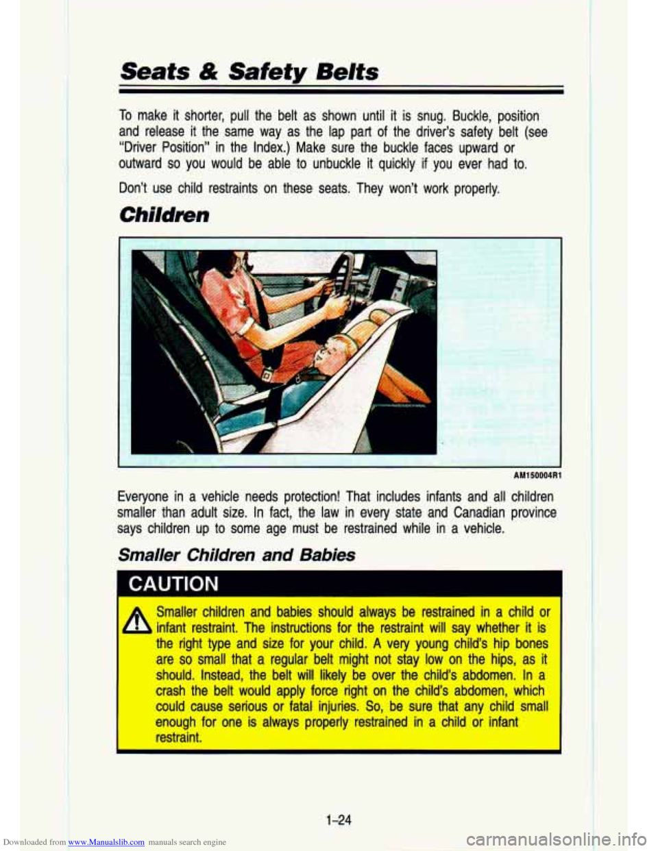 CHEVROLET S10 1993 2.G Owners Guide Downloaded from www.Manualslib.com manuals search engine Seats & Safety Belts 
To make  it  shorter,  pull  the  belt  as  shown  until it is snug.  Buckle,  position 
and  release  it  the  same  way