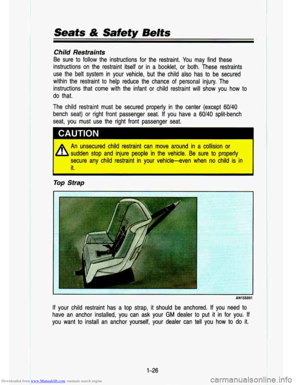 CHEVROLET S10 1993 2.G Owners Guide Downloaded from www.Manualslib.com manuals search engine Child  Restraints 
Be  sure to follow  the  instructions  for  the  restraint. You  may find  these 
instructions  on the  restraint  itself 
o