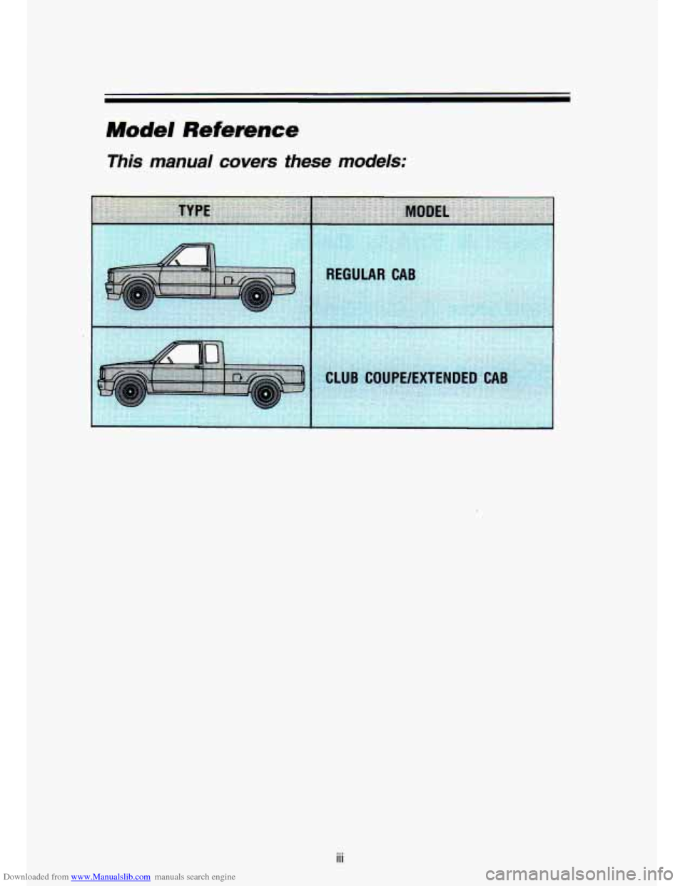 CHEVROLET S10 1993 2.G Owners Manual Downloaded from www.Manualslib.com manuals search engine ~ Model Reference
This manual covers these models:
ii i CHEVROLET S10 1993 2.G Owners Manual Downloaded from www.Manualslib.com manuals search engine ~ Model Reference
This manual covers these models:
ii i