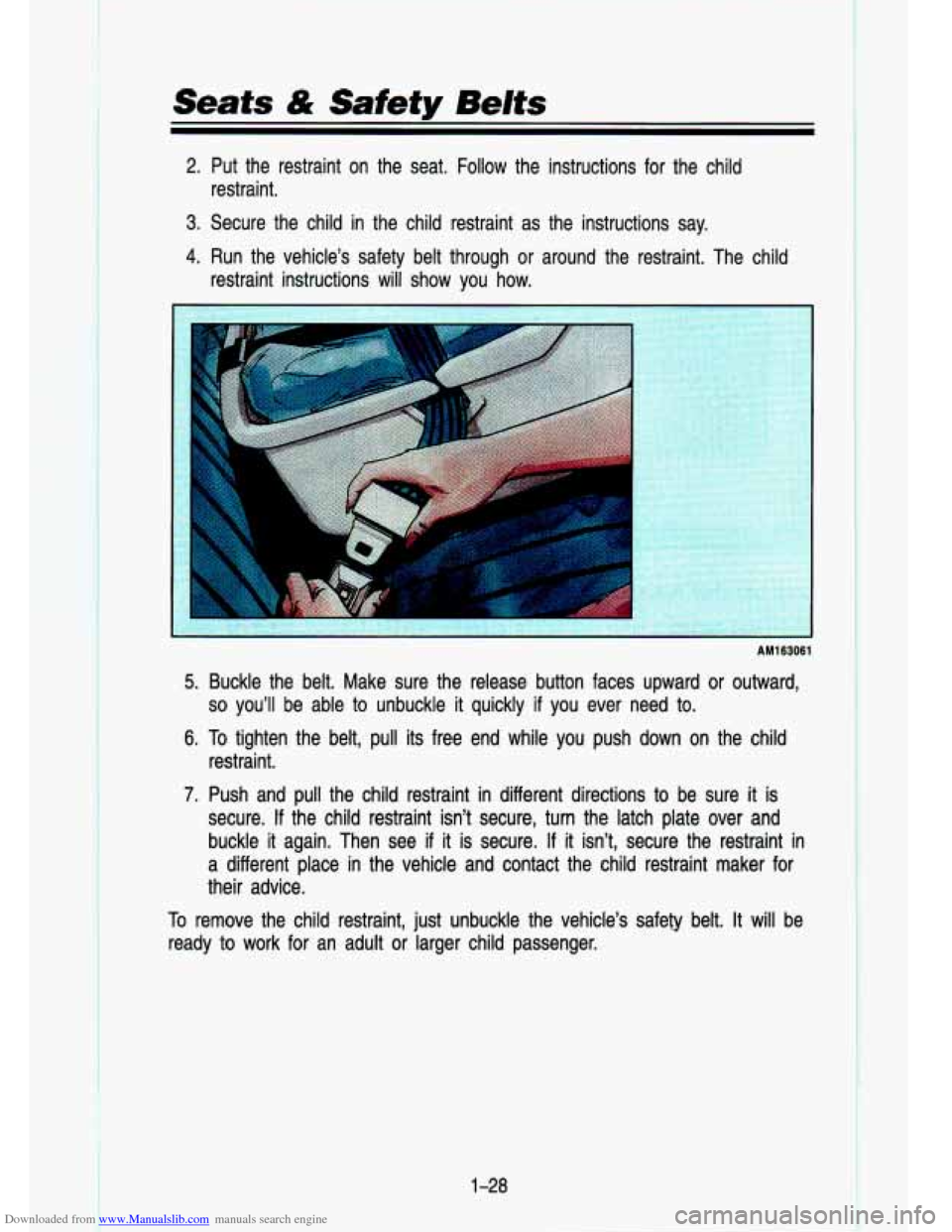 CHEVROLET S10 1993 2.G Service Manual Downloaded from www.Manualslib.com manuals search engine Seats & Safety Belts
2. Put the restraint on the seat. Follow the instructions for the child
restraint.
3. Secure the child in t CHEVROLET S10 1993 2.G Service Manual Downloaded from www.Manualslib.com manuals search engine Seats & Safety Belts
2. Put the restraint on the seat. Follow the instructions for the child
restraint.
3. Secure the child in t